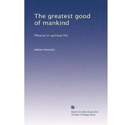 The greatest good of mankind: physical or spiritual life