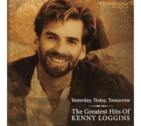 The Greatest Hits of Kenny Loggins - Yesterday Today Tomorrow