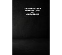 THE GREATEST INSPIRATION IS A DEADLINE: Funny Corporate Notebook, Minimalist Work Journal, Office Humor Gift for Coworkers and Employees (6x9 Lined Notebook)