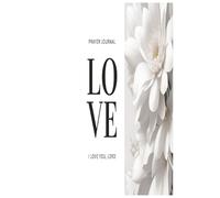 The Greatest Love of All: A Devotional Prayer Journal: Because of who He is-not what we’ve done.