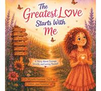 The Greatest Love Starts With Me: A Story About Courage, Growth, and Loving Yourself