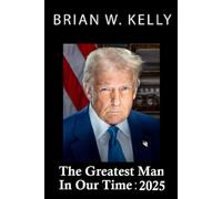 The Greatest Man In Our Time 2025: President Trump was and continues to be the people’s answer to deep anti-establishment anger and discontent