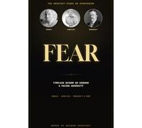 The Greatest Minds on Overcoming Fear: Timeless Wisdom on Courage, Anxiety, and Facing Adversity from History's Greatest Thinkers
