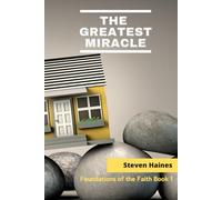 The Greatest Miracle: Foundations of the Faith Book 1