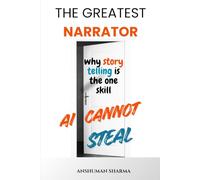 The Greatest Narrator: Why Storytelling Is the One Skill AI Cannot Steal