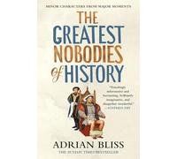 The Greatest Nobodies of History: Minor Characters from Major Moments