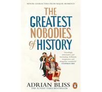 The Greatest Nobodies of History: The hilarious Sunday Times bestselling history book from the TikTok sensation