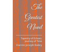 The Greatest Novel: Tapestry of Echoes: Journey of Time