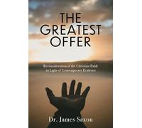 The Greatest Offer: Reconsideration of the Christian Faith in Light of Contemporary Evidence