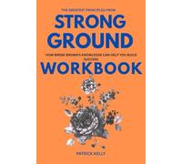 The Greatest Principles from Strong Ground Workbook: How Brene Brown's Knowledge Can Help You Build Success