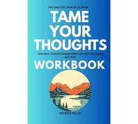 The Greatest Principles from Tame Your Thoughts Workbook: How Max Lucado's Knowledge Can Help You Build Success