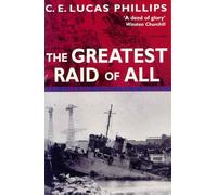 The greatest raid of all / C. E. Lucas Phillips