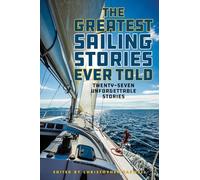 The Greatest Sailing Stories Ever Told: Twenty-Seven Unforgettable Stories