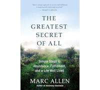 The Greatest Secret of All: Moving Beyond Abundance to a Life of True Fulfillment