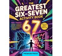 The Greatest Six-Seven Activity Book: 100+ Pages 6-7 Viral-Inspired Games, Puzzles, Mazes, Word Searches, Crosswords & Sudoku for Kids Ages 8-12 (Screen-Free Fun Gift for Boys & Girls)