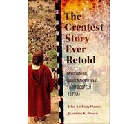 The Greatest Story Ever Retold: Envisioning Jesus Narratives from Gospels to Film