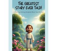 The Greatest Story Ever Told!: A Rhyming Coloring Storybook About Jesus for Kids