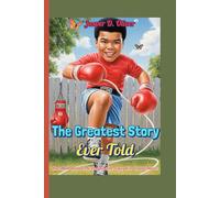 The Greatest Story Ever Told (For Kids!): How Muhammad Ali Fought with Fists, Words, and Heart