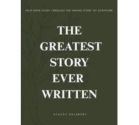 The Greatest Story Ever Written: An 8-Week Study Through the Grand Story of Scripture
