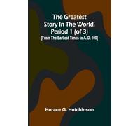 The greatest story in the world, period 1 (of 3): [From the earliest times to A. D. 100]