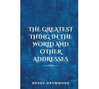 The Greatest Thing in the World and Other Addresses: (Annotated)