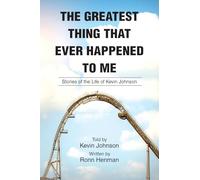 The Greatest Thing That Ever Happened To Me: Stories of the Life of Kevin Johnson
