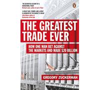 The Greatest Trade Ever: How One Man Bet Against the Markets and Made $20 Billion