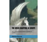 THE GREEK DIASPORA IN EUROPE: THE LAST 200 YEARS OF GREEK DIASPORA IN EUROPE