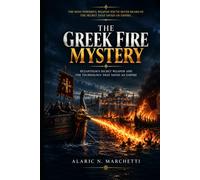 The Greek Fire Mystery: Byzantium's Secret Weapon and the Technology That Saved an Empire
