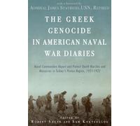 The Gr enocide in American Naval War Diaries: Naval Commanders Report and Protest Death Marches and Massacres in Turkey's Pontus Region, 1921-1922