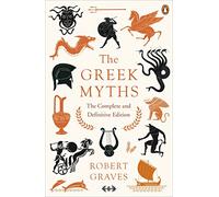 The Greek Myths: The Complete and Definitive Edition by Graves, Robert