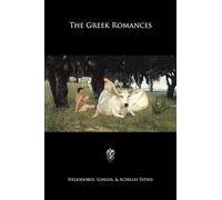 The Greek Romances of Heliodorus, Longus and Achilles Tatius