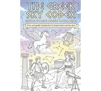 The Greek Sky Codex Mythological Stories & Celestial Coloring Book: A Fun and Gentle Introduction to Greek Myths and the Stars