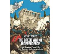 The Greek War of Independence History for Kids: How Greece Fought for and Gained Its Independence