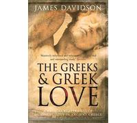 The Greeks And Greek Love: A Radical Reappraisal of Homosexuality In Ancient Greece