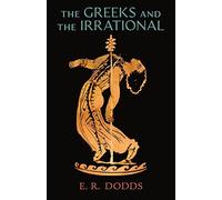 The Greeks and the Irrational - Dodds E. R.
