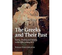 The Greeks and Their Past: Poetry, Oratory and History in the Fifth Century Bce