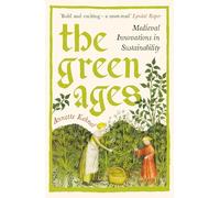 The Green Ages : Medieval Innovations in Sustainability