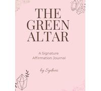 The Green Altar: A Signature Affirmation Journal for Daily Reflections & Self-Care