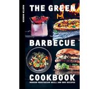 The Green Barbecue Cookbook: Modern Vegetarian Grill and BBQ Recipes