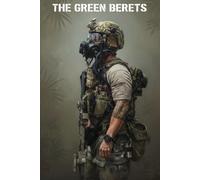 THE GREEN BERETS: America's Elite Special Forces: History, Training, and Secret Missions