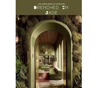 The Green Book of Interiors: Drenched in Jade: Green-Drenched Rooms, Botanical Interiors & Dramatic Design Inspiration