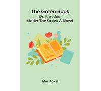 The Green Book; Or, Freedom Under The Snow: A Novel