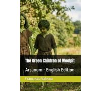The Green Children of Woolpit: Arcanum - English Edition