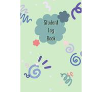 The Green Cover of Student Log Book: Come with Class Schedule, Weekly Study Planner, Assignment Tracker and Daily Study Log, 120 pages, Size 6"x 9".