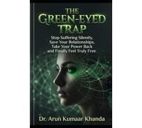 THE GREEN-EYED TRAP: Stop Suffering Silently Save Your Relationships Take Your Power Back and Finally Feel Truly Free