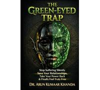 THE GREEN-EYED TRAP: Stop Suffering Silently Save Your Relationships Take Your Power Back and Finally Feel Truly Free