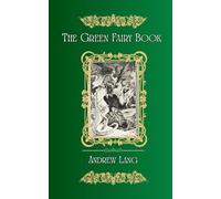The Green Fairy Book: Andrew and Leonora Lang