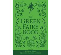 The Green Fairy Book: The Original 1892 Scripture of the Fairy Tale Collection (Annotated)