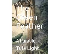 The Green Feather: A Heart Parable